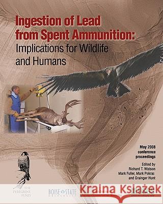 Ingestion of Lead from Spent Ammunition: : Implications for Wildlife and Humans Fuller, Mark 9780961983956 Peregrine Fund, Incorporated - książka