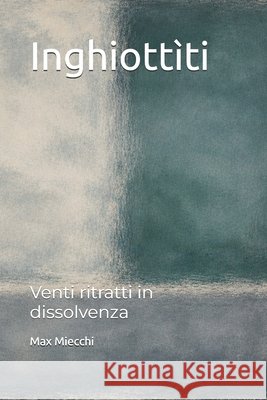 Inghiottìti: Venti ritratti in dissolvenza Miecchi, Max 9798185118887 Independently Published - książka