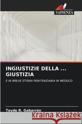 INGIUSTIZIE DELLA ... GIUSTIZIA Gabarrón, Tayde R. 9786209489686 Edizioni Sapienza - książka