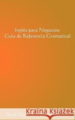 Ingles Para Negocios: Guia de Referencia Gramatical Donovan, Sarah 9781456798635 Authorhouse - książka