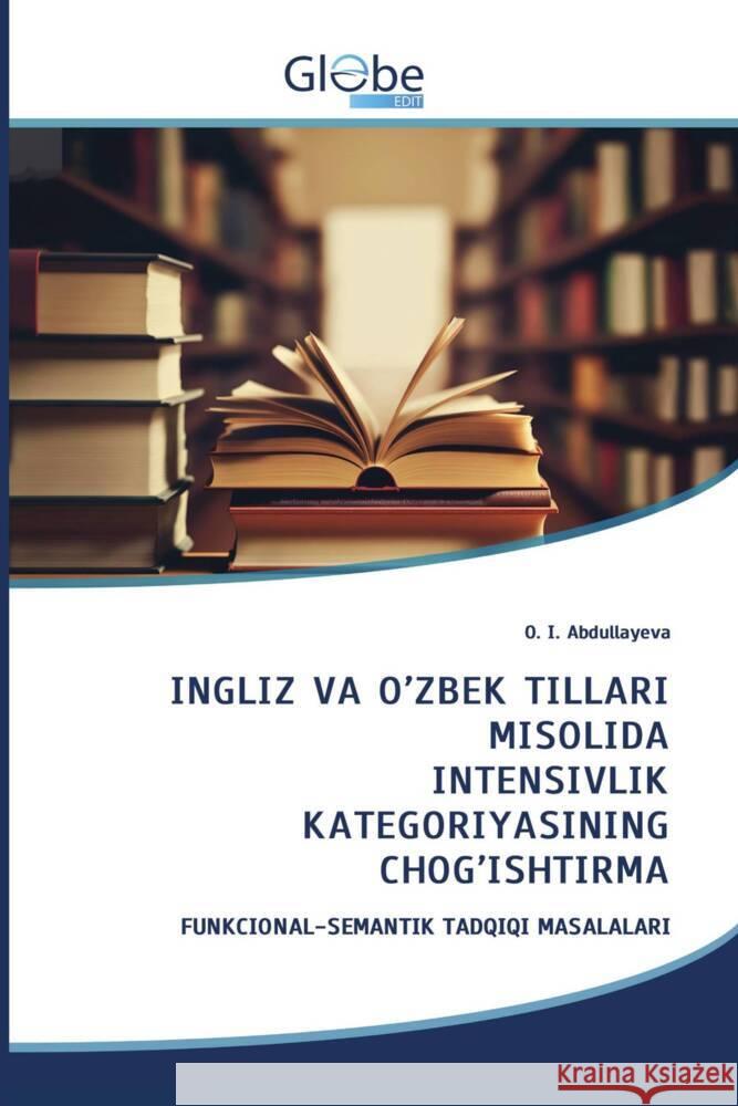 INGLIZ VA O'ZB K TILLARI MISOLIDA INT NSIVLIK KAT GORIYASINING CHOG'ISHTIRMA Abdullayeva, O. I. 9786206798224 GlobeEdit - książka