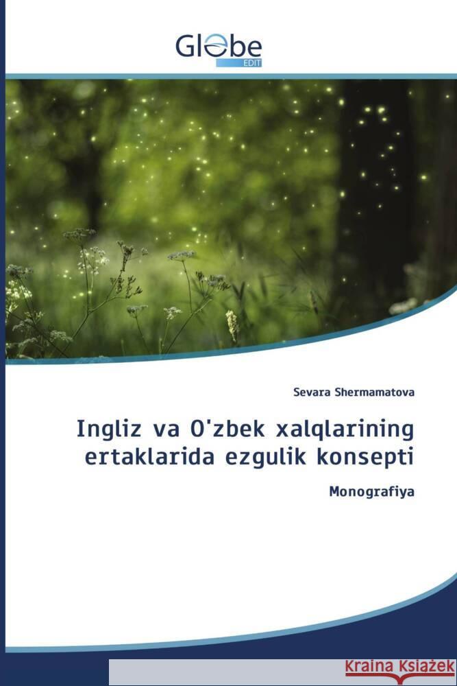 Ingliz va O'zbek xalqlarining ertaklarida ezgulik konsepti Shermamatova, Sevara 9786208831530 GlobeEdit - książka