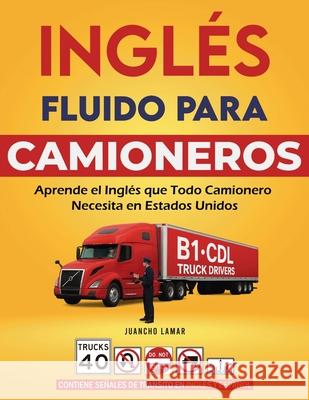Ingl?s Fluido para Camioneros: Aprende el Ingl?s que Todo Camionero Necesita en Estados Unidos Juancho Lamar 9782515638060 Publishdrive - książka