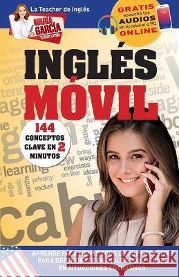 Inglés Móvil. 144 conceptos clave en 2 minutos.: Edición bilingüe García, María 9781681656649 Abg-Selector USA - książka