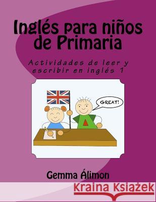 Inglés para niños de Primaria: Actividades de leer y escribir en inglés Álimon, Gemma 9781537626505 Createspace Independent Publishing Platform - książka