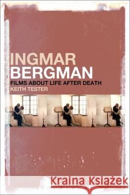 Ingmar Bergman: Films about Life after Death Keith Tester 9781441118769 Bloomsbury Academic (JL) - książka