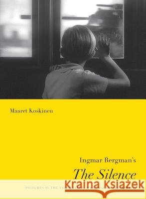 Ingmar Bergman's the Silence: Pictures in the Typewriter, Writings on the Screen Maaret Koskinen 9780295989433 University of Washington Press - książka