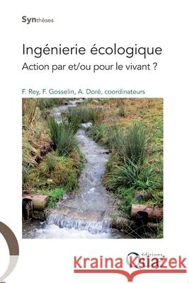 Ing?nierie ?cologique: Action par et/ou pour le vivant ? Freddy Rey Fr?d?ric Gosselin Antoine Dor? 9782759221356 Quae - książka