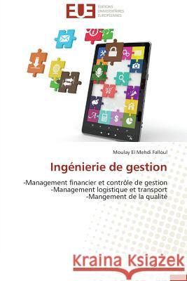 Ingénierie de gestion : -Management financier et contrôle de gestion -Management logistique et transport -Mangement de la qualité Falloul, Moulay El Mehdi 9783838187006 Éditions universitaires européennes - książka
