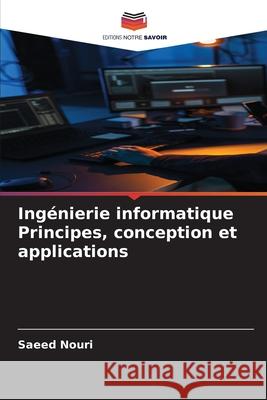 Ingénierie informatique Principes, conception et applications Nouri, Saeed 9786209005039 Editions Notre Savoir - książka