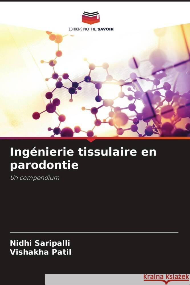 Ingénierie tissulaire en parodontie Saripalli, Nidhi, Patil, Vishakha 9786206291855 Editions Notre Savoir - książka