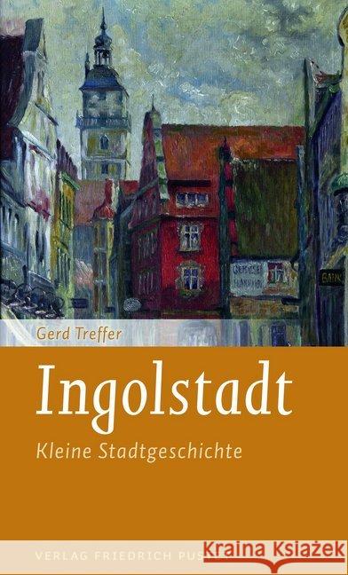 Ingolstadt : Kleine Stadtgeschichte Treffer, Gerd 9783791729671 Pustet, Regensburg - książka