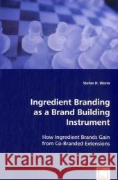 Ingredient Branding as a Brand Building Instrument Stefan H. Worm 9783836468459 VDM VERLAG DR. MUELLER E.K. - książka
