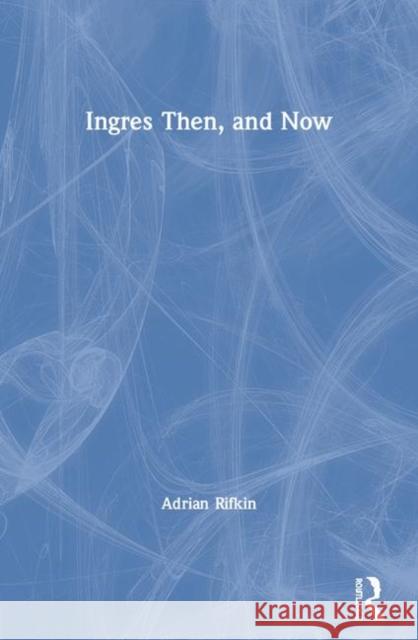 Ingres Then, and Now Adrian Rifkin 9780415066983 Routledge - książka