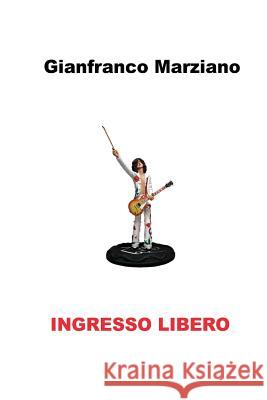 Ingresso Libero Gianfranco Marziano 9781494242428 Createspace - książka