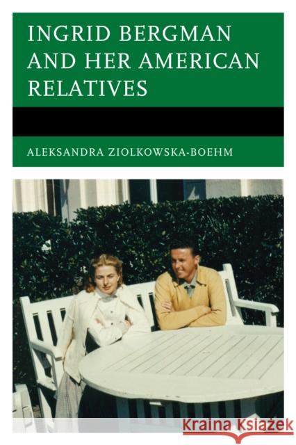 Ingrid Bergman and Her American Relatives Aleksandra Ziolkowska-Boehm 9780761861508 Hamilton Books - książka