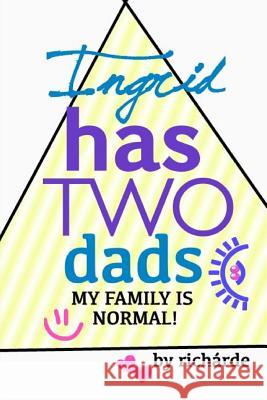 Ingrid Has Two Dads: My Family Is Normal! Nicole Russin Richarde 9780615724867 Three Legged Toad Press - książka