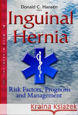 Inguinal Hernia: Risk Factors, Prognosis & Management Donald C Hansen 9781634826396 Nova Science Publishers Inc - książka