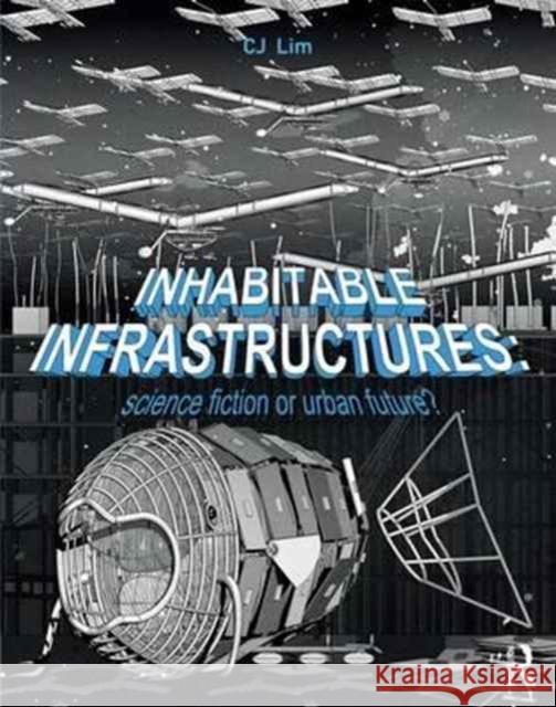 Inhabitable Infrastructures: Science Fiction or Urban Future? Cj Lim 9781138119666 Routledge - książka