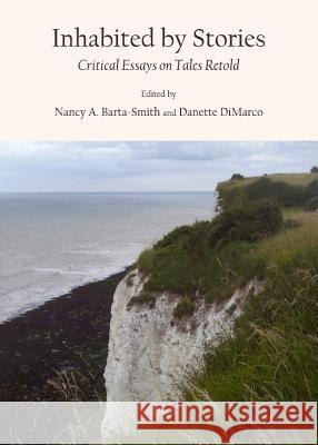 Inhabited by Stories: Critical Essays on Tales Retold Nancy A. Barta-Smith Danette DiMarco 9781443841535 Cambridge Scholars Publishing - książka