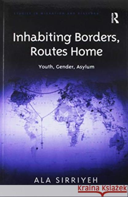 Inhabiting Borders, Routes Home: Youth, Gender, Asylum Ala Sirriyeh 9781138272279 Routledge - książka