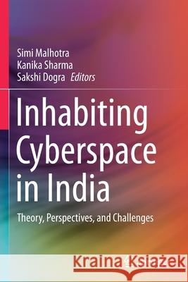 Inhabiting Cyberspace in India: Theory, Perspectives, and Challenges Malhotra, Simi 9789811599361 Springer Singapore - książka