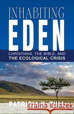 Inhabiting Eden: Christians, the Bible, and the Ecological Crisis Patricia K. Tull 9780664233334 Westminster John Knox Press - książka