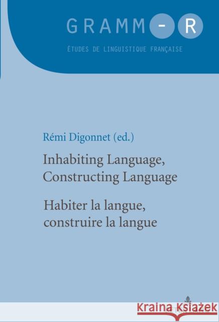 Inhabiting Language, Constructing Language / Habiter La Langue, Construire La Langue Digonnet, Rémi 9782807602618 P.I.E-Peter Lang S.A., Editions Scientifiques - książka