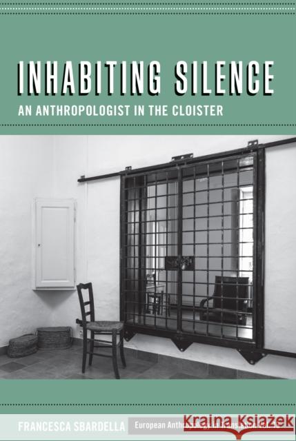 Inhabiting Silence: An Anthropologist in the Cloister Francesca Sbardella Sbardella 9781836951223 Berghahn Books - książka