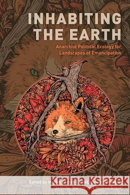 Inhabiting the Earth: Anarchist Political Ecology for Landscapes of Emancipation Martin Locret-Collet Simon Springer Jennifer Mateer 9781538159149 Rowman & Littlefield Publishers - książka