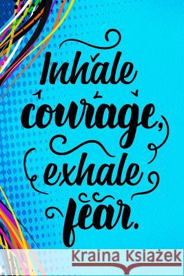 Inhale Courage Exhale Fear Erik Watts 9781719941280 Independently Published - książka