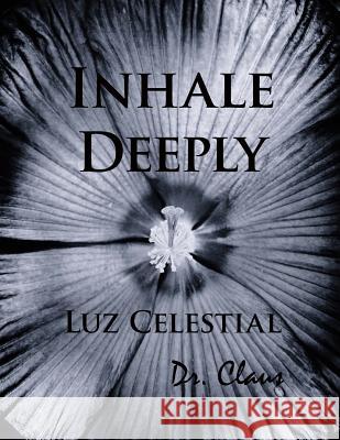 Inhale Deeply Luz Celestial Dr Claus 9781614970460 Dr. Claus Publishing - książka