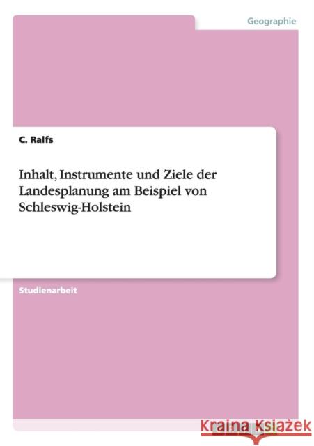 Inhalt, Instrumente und Ziele der Landesplanung am Beispiel von Schleswig-Holstein C Ralfs   9783656744580 Grin Verlag Gmbh - książka