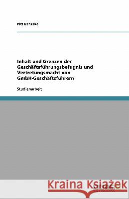 Inhalt und Grenzen der Geschäftsführungsbefugnis und Vertretungsmacht von GmbH-Geschäftsführern Pitt Denecke 9783638747820 Grin Verlag - książka