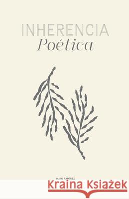 Inherencia Po?tica / Poetic Inherence Jairo Ram?rez 9781919442204 Jairo Ramirez - książka