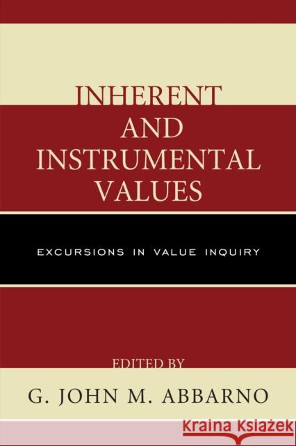 Inherent and Instrumental Values: Excursions in Value Inquiry Abbarno, G. John M. 9780761864943 University Press of America - książka