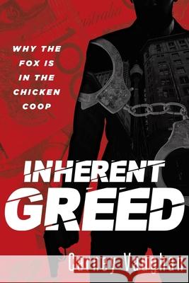 Inherent Greed: Why The Fox Is In The Chicken Coop Carney Vaughan Marcus Webb 9781734436174 Authoraide Publications - książka