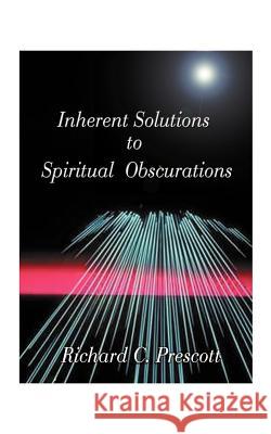 Inherent Solutions to Spiritual Obscurations Richard Chambers Prescott 9781585004058 Authorhouse - książka