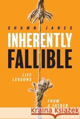 Inherently Fallible: Life Lessons From A Father Shawn Janes, Stacy A Padula 9781954819061 Briley & Baxter Publications - książka