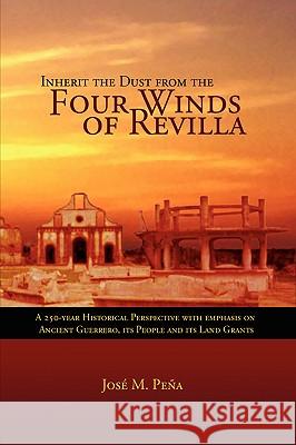 Inherit the Dust from the Four Winds of Revilla Jose M. Pena Jose M. Peena 9781599260648 Xlibris Corporation - książka