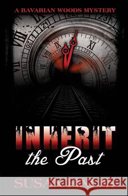 Inherit the Past: A Bavarian Woods Mystery Susan Finlay 9781503004009 Createspace - książka