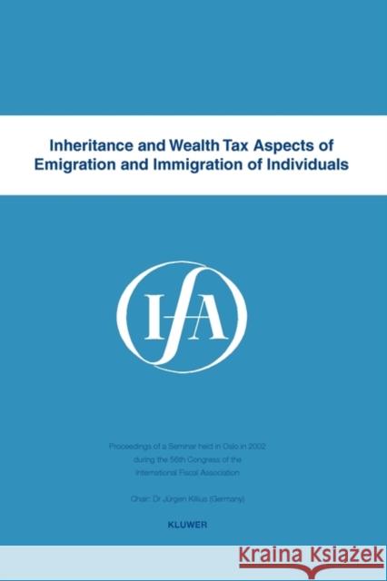 Inheritance and Wealth Tax Aspects of Emigration and Immigration of Individuals International Fiscal Association 9789041122131 Kluwer Law International - książka