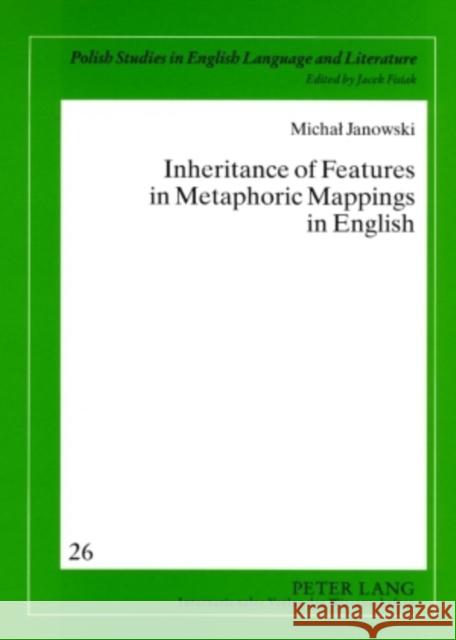 Inheritance of Features in Metaphoric Mappings in English Fisiak, Jacek 9783631590898 Peter Lang GmbH - książka