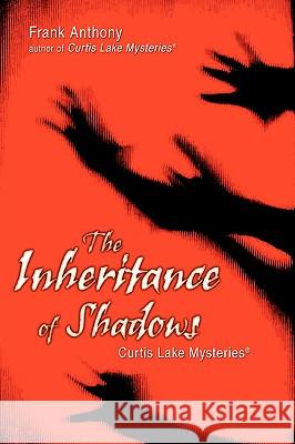 Inheritance of Shadows: Curtis Lake Mysteries (R) Anthony, Frank 9780595429189 iUniverse - książka