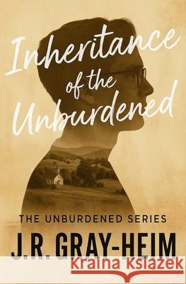 Inheritance of the Unburdened J. R. Gray-Heim 9781737362692 Josadah Publishing Co - książka