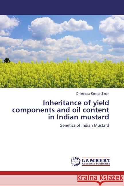 Inheritance of yield components and oil content in Indian mustard : Genetics of Indian Mustard Singh, Dhirendra Kumar 9783659858734 LAP Lambert Academic Publishing - książka