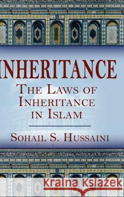 Inheritance: The Laws of Inheritance in Islam Hussaini, Sohail S. 9781432782177 Outskirts Press - książka