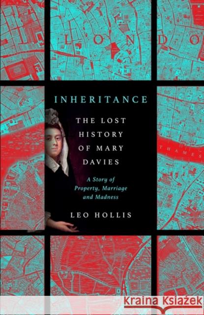 Inheritance: The tragedy of Mary Davies: Property & madness in eighteenth-century London Leo Hollis 9781786079954 Oneworld Publications - książka