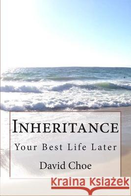 Inheritance: Your Best Life Later MR David Choe 9781501090288 Createspace - książka