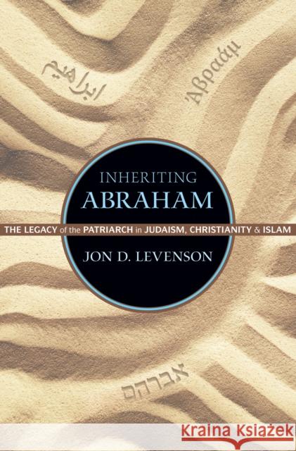 Inheriting Abraham: The Legacy of the Patriarch in Judaism, Christianity, and Islam Jon Levenson 9780691155692  - książka